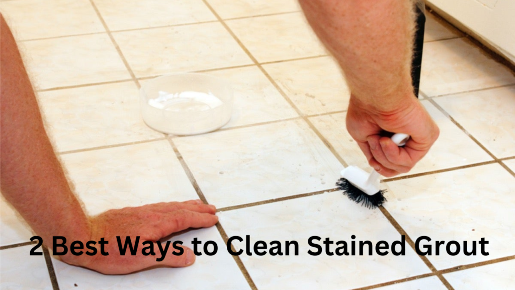 2 Best Ways to Clean Stained Grout